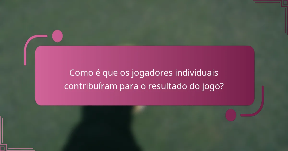 Como é que os jogadores individuais contribuíram para o resultado do jogo?