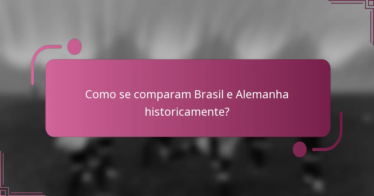 Como se comparam Brasil e Alemanha historicamente?