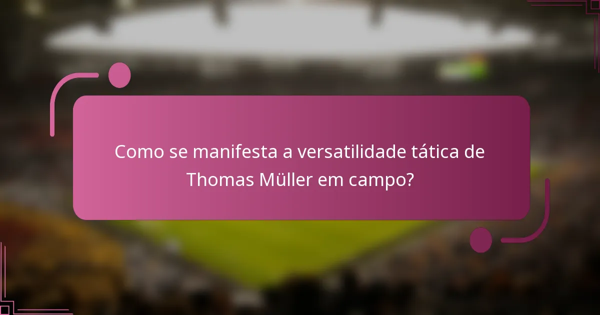 Como se manifesta a versatilidade tática de Thomas Müller em campo?