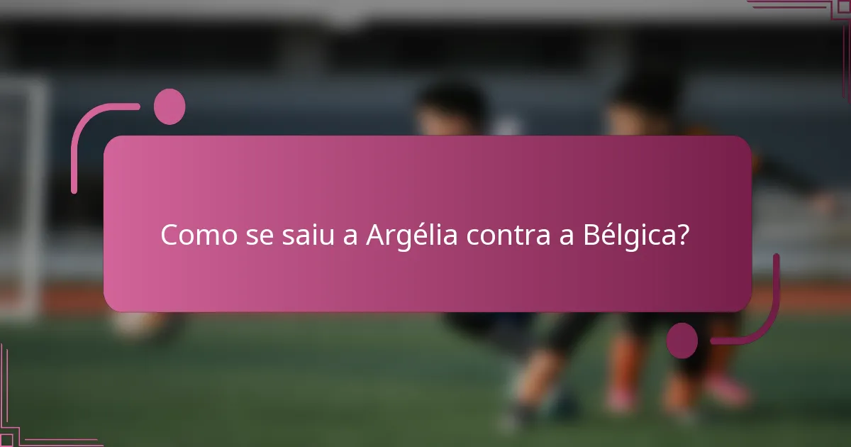 Como se saiu a Argélia contra a Bélgica?