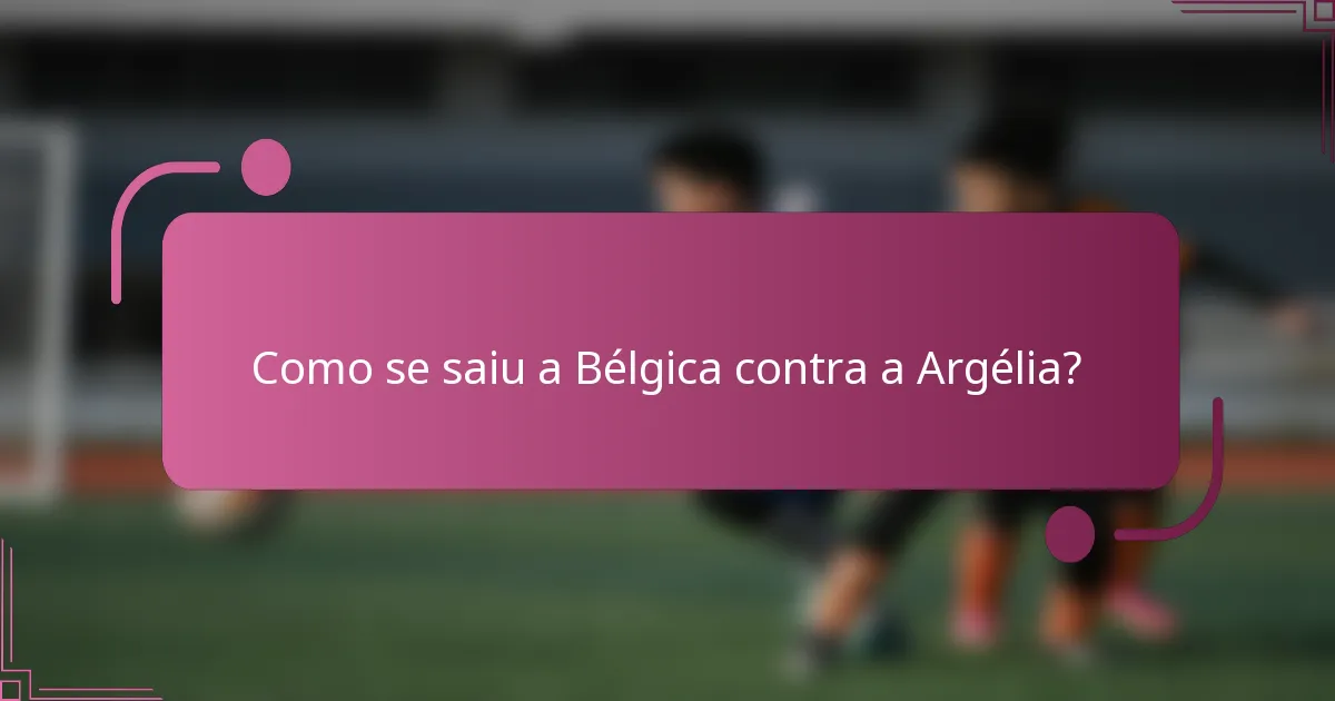 Como se saiu a Bélgica contra a Argélia?