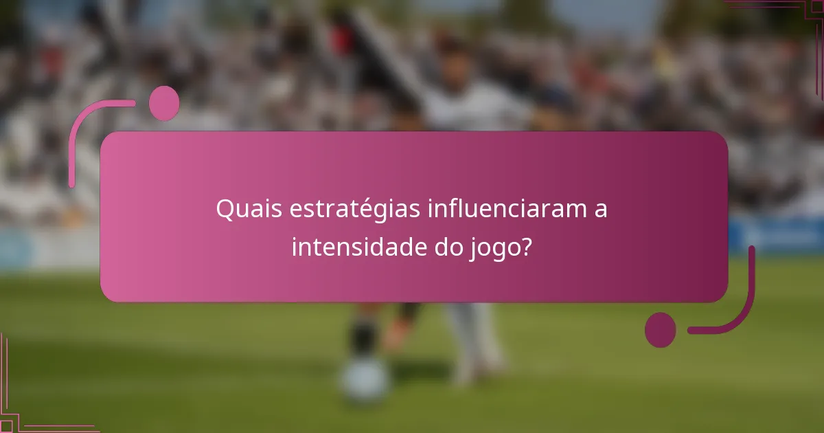 Quais estratégias influenciaram a intensidade do jogo?