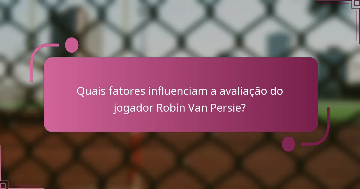 Quais fatores influenciam a avaliação do jogador Robin Van Persie?