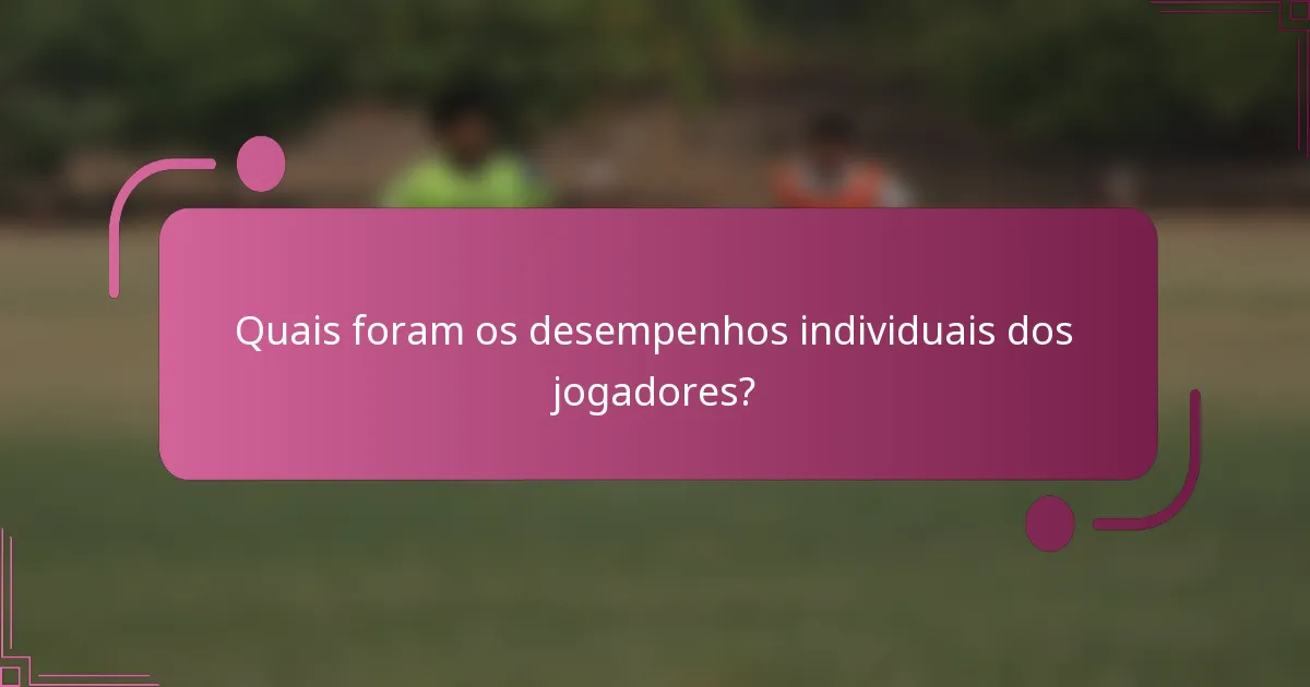 Quais foram os desempenhos individuais dos jogadores?