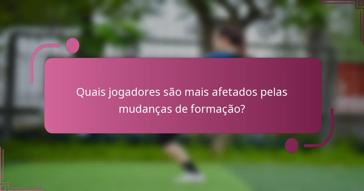 Quais jogadores são mais afetados pelas mudanças de formação?