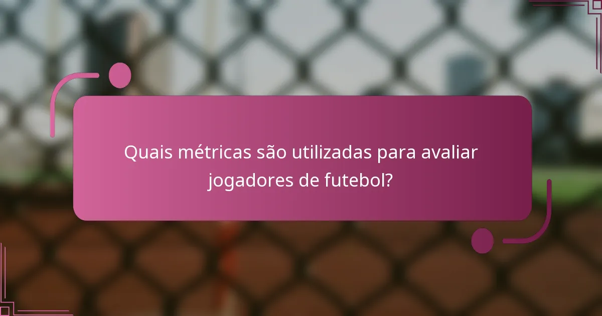 Quais métricas são utilizadas para avaliar jogadores de futebol?