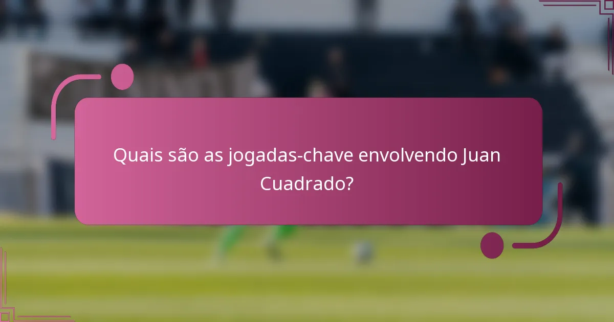 Quais são as jogadas-chave envolvendo Juan Cuadrado?
