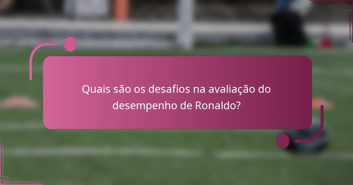 Quais são os desafios na avaliação do desempenho de Ronaldo?