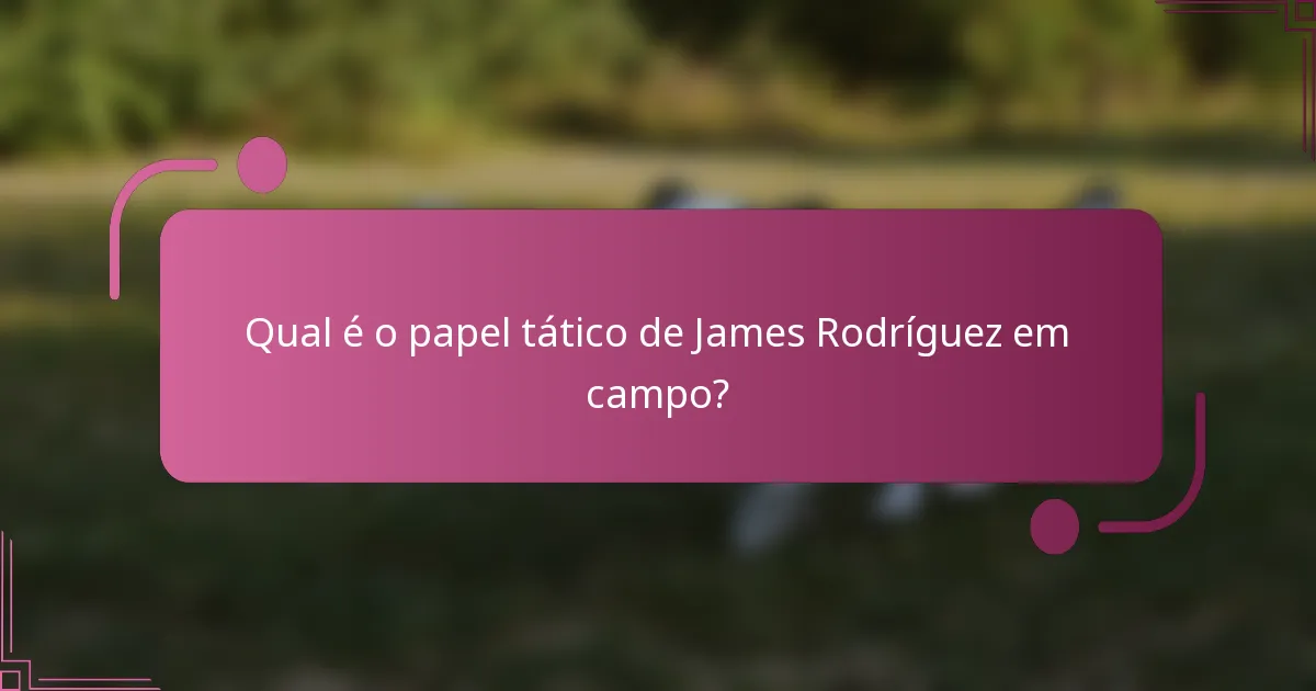 Qual é o papel tático de James Rodríguez em campo?